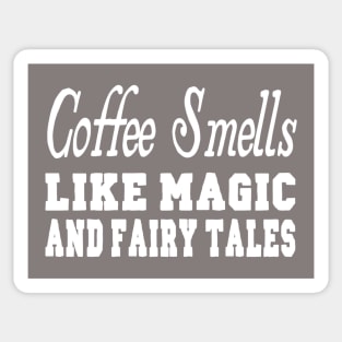 Coffee Smells Like Magic and Fairy Tales Sticker